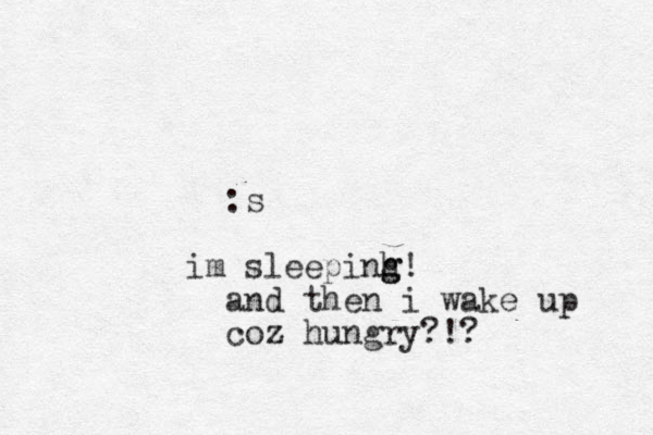 :s im sleepinh g g! and then i wake up coz hungry?!? 