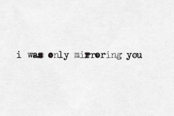 i was only mirroring you