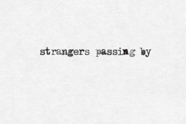 strangers passing by 