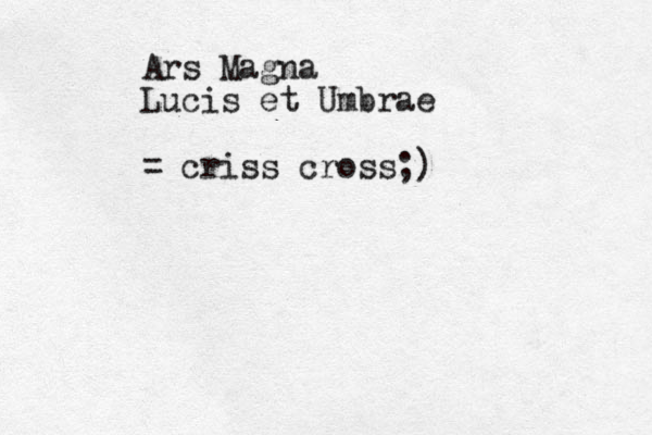 Ars Magna Lucis et Umbrae = criss cross;)