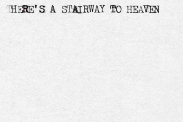 THERE'S A STAIRWAY TO HEAVEN 