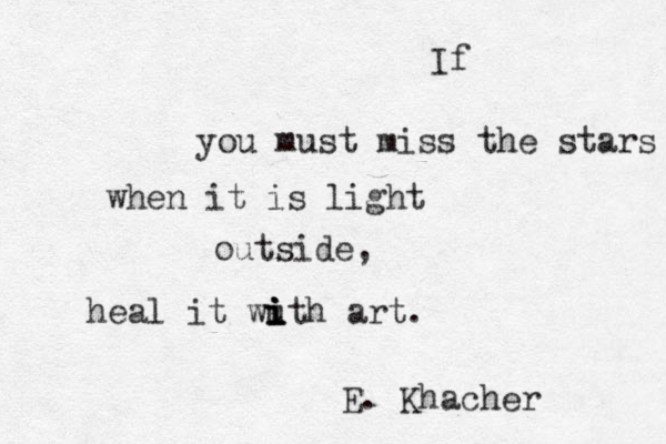 If you must miss the stars when it is light outside, heal it wu i i i ith art. E. Khacher