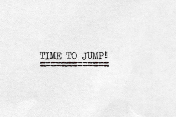 TIME TO JUMP! ============= 