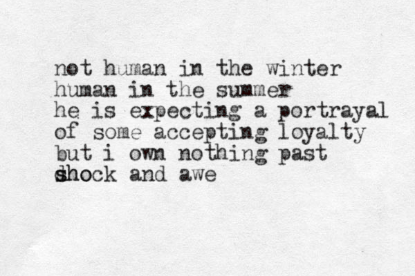 not human in the winter human in the summer he is expecting a portrayal of some accepting loyalty but i own nothing past dho s shock and awe