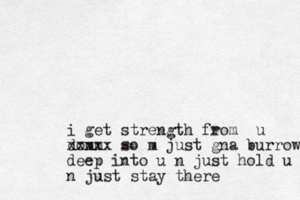 i get strength from u do m m xxxxx so m just gna burrow deep into u n just hold u n just stay there
