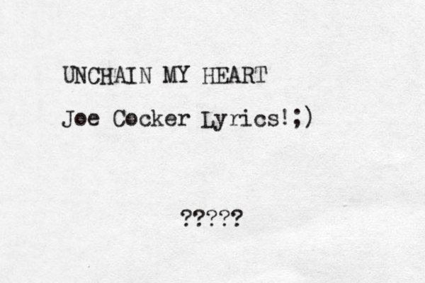 UNCHAIN MY HEART Joe Cocker Lyrics!;) ?? ? ? ?