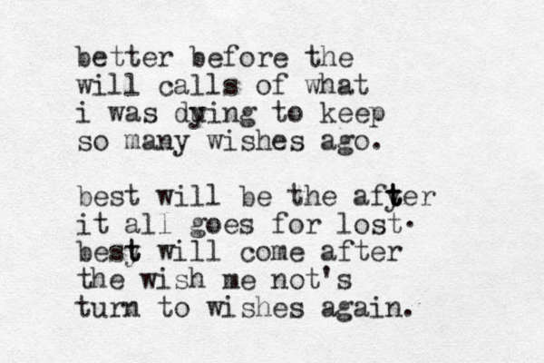 better before the will calls of what i was du ying to keep so many wishes ago. best will be the afy t t ter it all goes for lost besy t t will come after the wish me not's turn to wishes again. . 