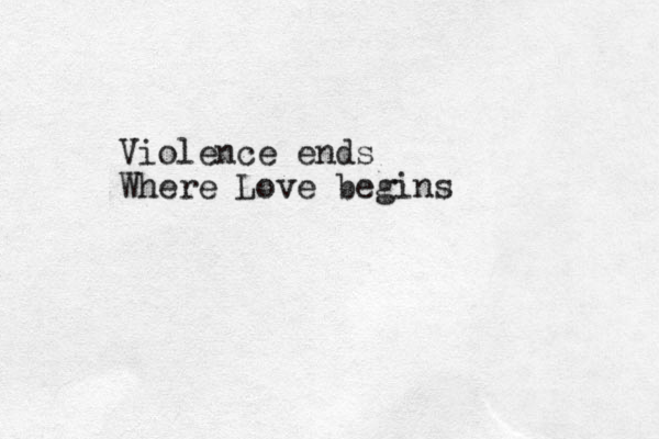 Violence ends Where Love begins