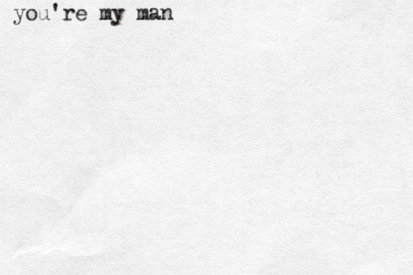 you're my man