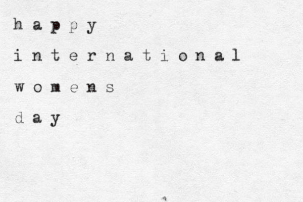 h a p p y i n t e r n a t i o n a l w o m e n s d a y 