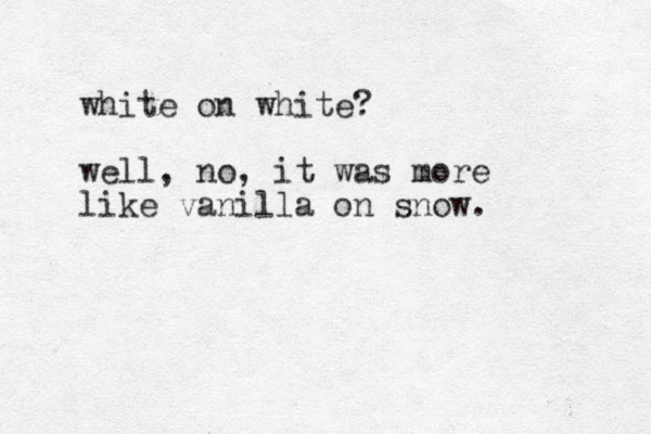 white on white? well, no, it was more like vanilla on snow. 