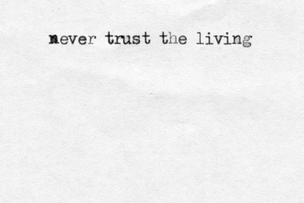 never trust the living
