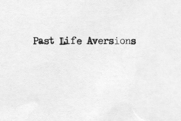 Past Life Aversions