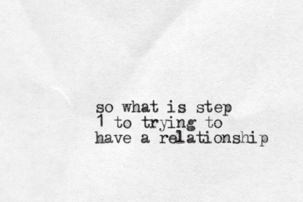 so what is step 1 to trying to have a relationship 