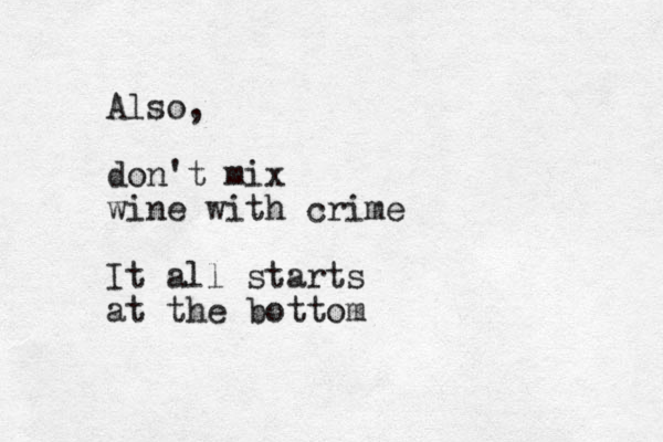 Also, don't mix wine with crime It all starts at the bottom