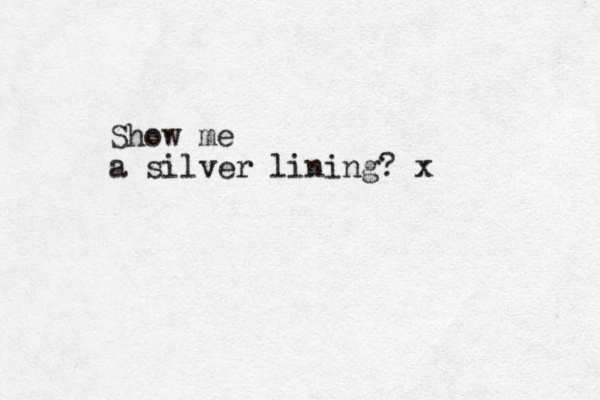 Show me a silver lining? x