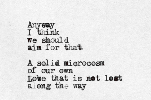 Anyea way I think we should aim for that A solid microcosm of our own Lob ve that is not lost along the way