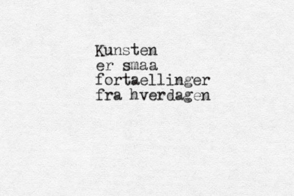 Kunsten er smaa fortaellinger fra hverdagen