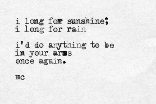 i long for sunshine; i long for rain i'd do anything to be in your ars m m m ms once again. mc 