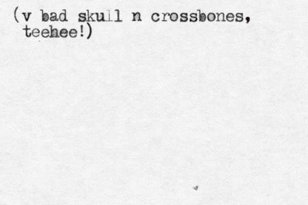 (v bad skull n crossbones, teehee!)