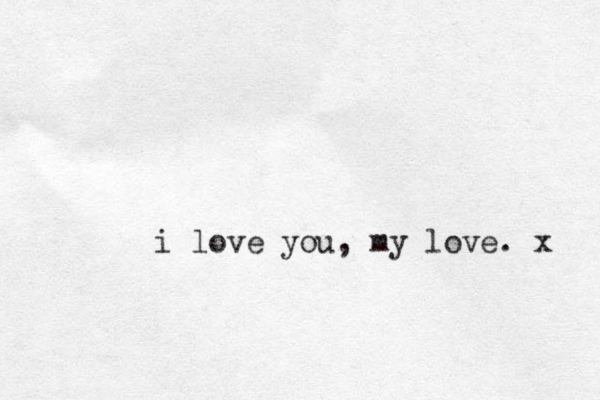 i love you , my love. x 