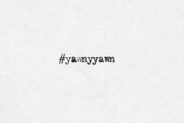 #yawnyyawn