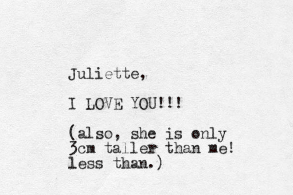 Juliette, I LOVE YOU!!! (also, she is only 3cm taller than me! less than.)