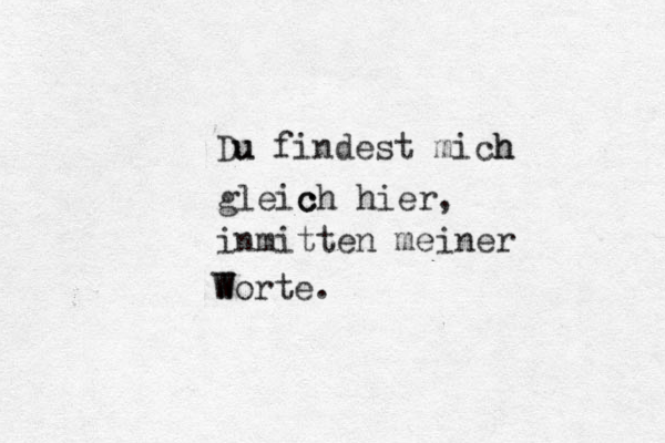 Du u findest mich h gleich hier, c c inmitten meiner Worte. W W