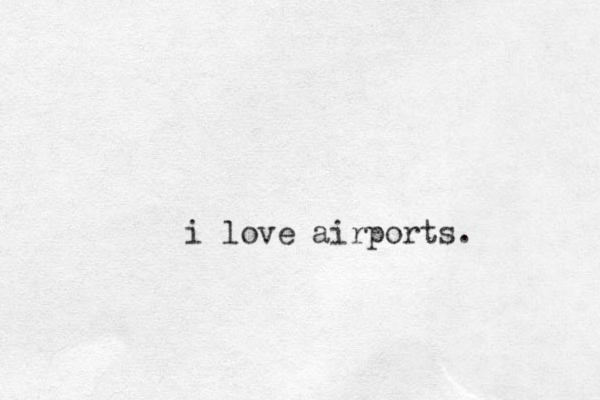 i love airports.