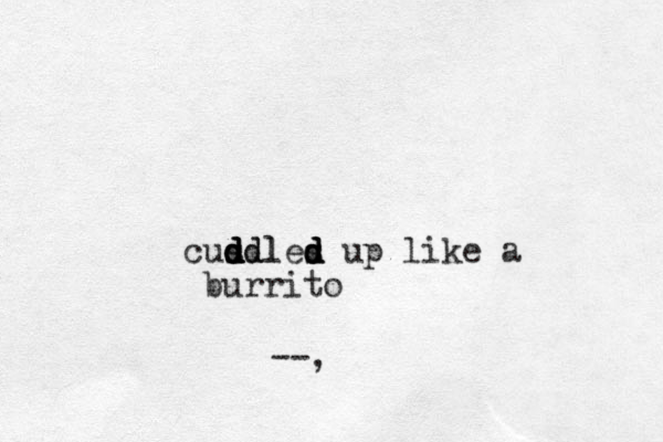 cusdl d d d d d ddles d d d d up like a burrito --,