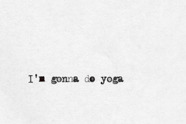 I'm gonna do yoga