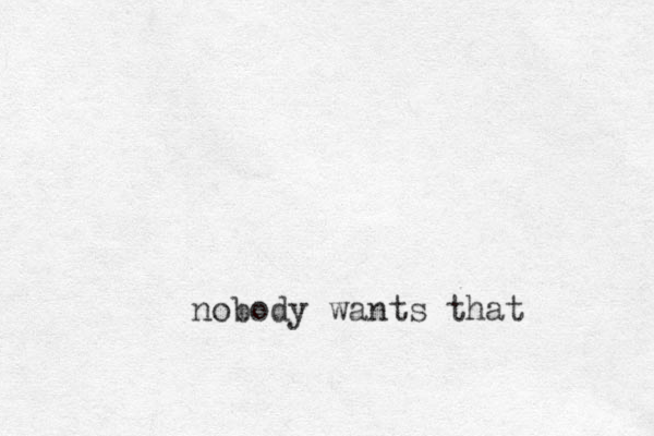 nobody wants that 