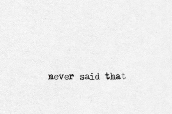 never said that