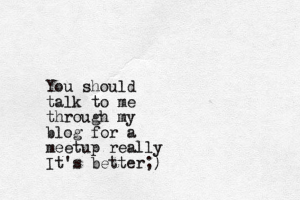You should talk to me through my blog for a meetup really It's better;) 