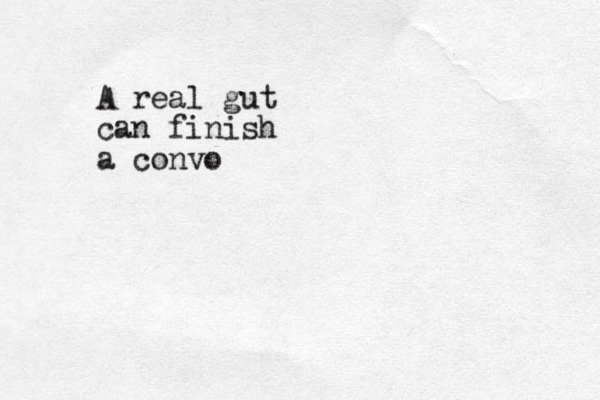 A real gut can finish a convo