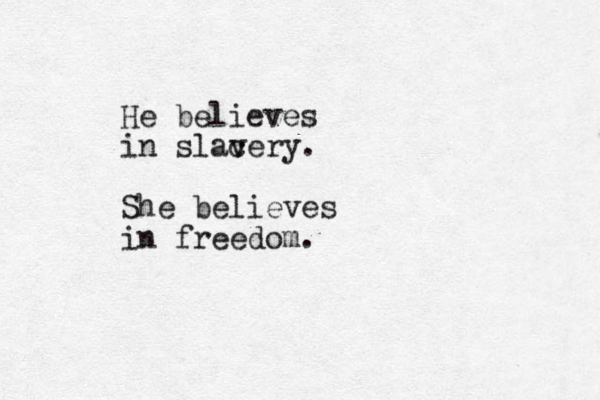He believes in slac very. She believes in freedom.