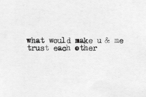 what would make u & me trust each other 
