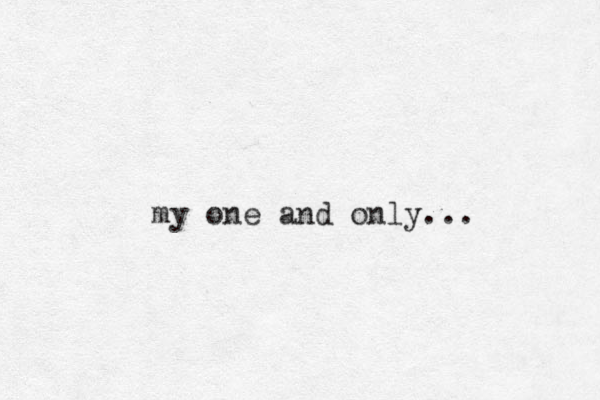 my one and only...