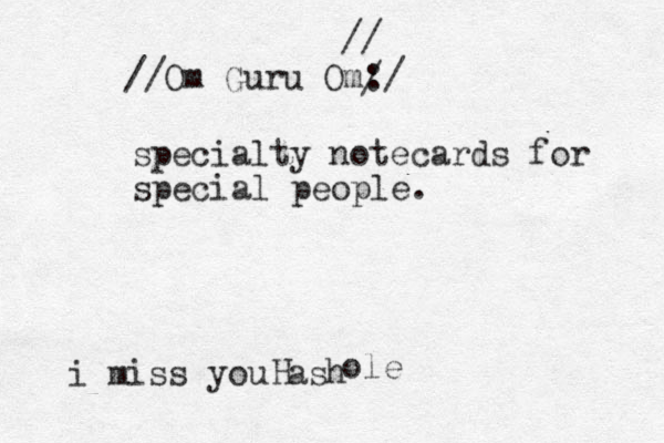 // //Om Guru Om:/ / specialty notecards for special people. i miss you ash H ole