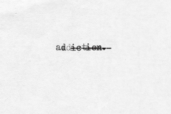 addiction. -------- 