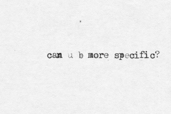 can u b more specific? 