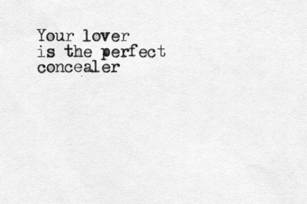 Your lover is the perfect concealer 