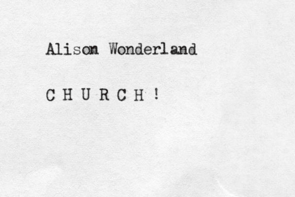 Alison Wonderland C H U R C H !