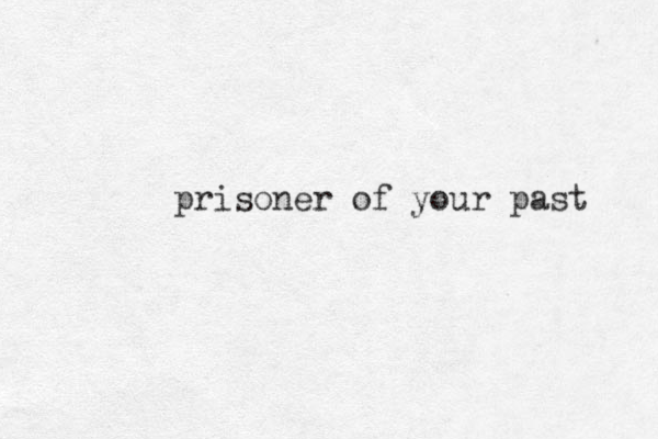 prisoner of your past 