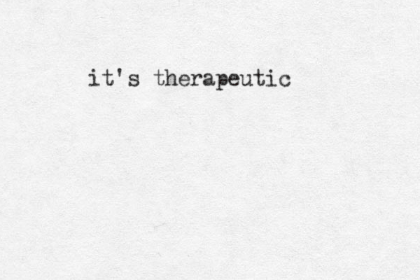 it's therapeutic