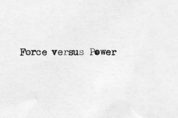 Force versus Power