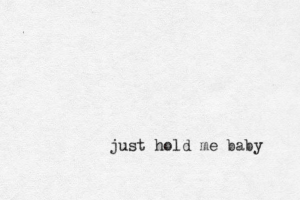 just hold me baby 