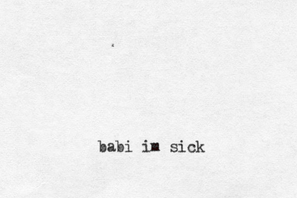 babi im sick