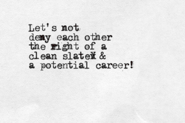 Let's not deny each other the right of a clean slatev X & a potential career!