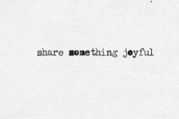 share something joyful 